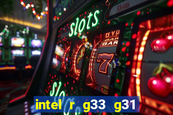 intel r g33 g31 express chipset family roda quais jogos